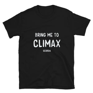 Bring me to Climax, GA - Short-Sleeve Unisex T-Shirt