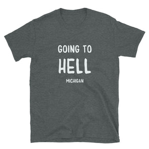 Going to Hell, MI - Short-Sleeve Unisex T-Shirt