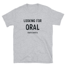 Load image into Gallery viewer, Looking for Oral, SD - Short-Sleeve Unisex T-Shirt
